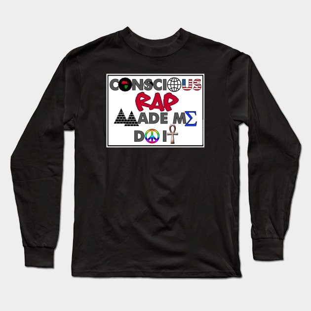 I AM HIP HOP - CONSCIOUS RAP MADE ME DO IT Long Sleeve T-Shirt by DodgertonSkillhause